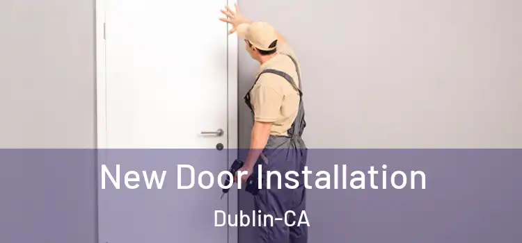 New Door Installation Dublin-CA