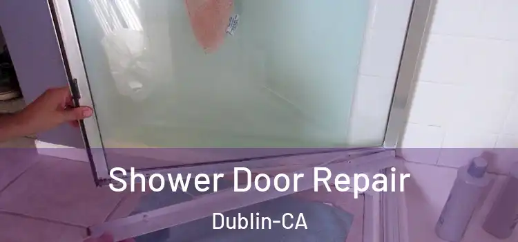  Shower Door Repair Dublin-CA